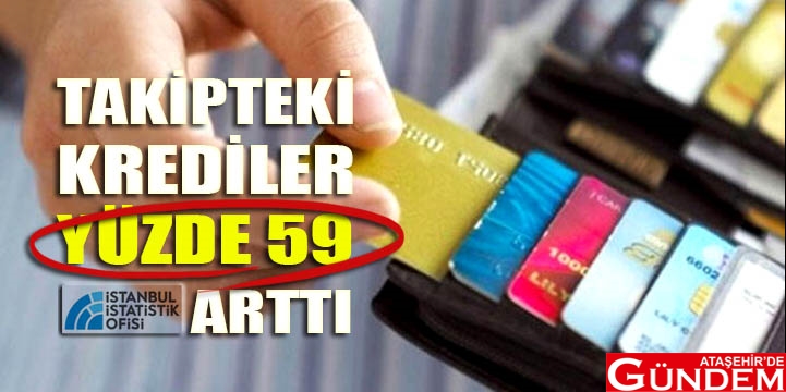 İSTANBULLU BORÇLANMAYA DEVAM EDİYOR BİR YILDA, TAKİPTEKİ KREDİLER YÜZDE 59 ARTTI-